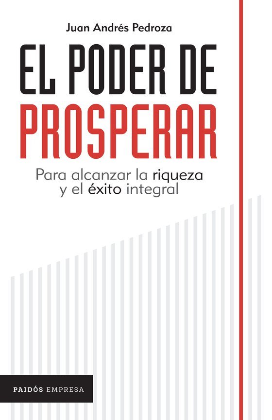 Portada de El Poder de Prosperar: para alcanzar la riqueza y el éxito integral, de Juan Andrés Pedroza, Paidós Empresa